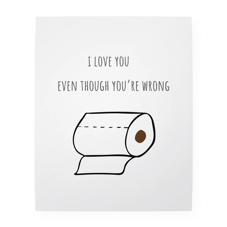 I Love You Even Though You're Wrong 8" x 10" Art Print