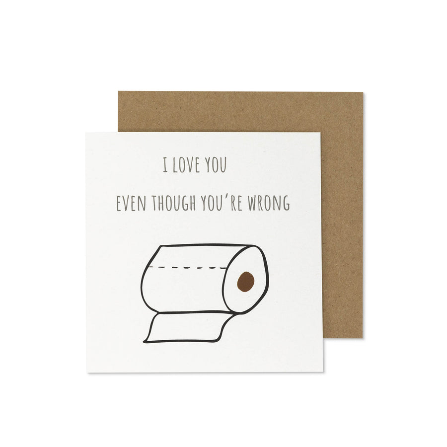 I Love You Even Though You're Wrong Card